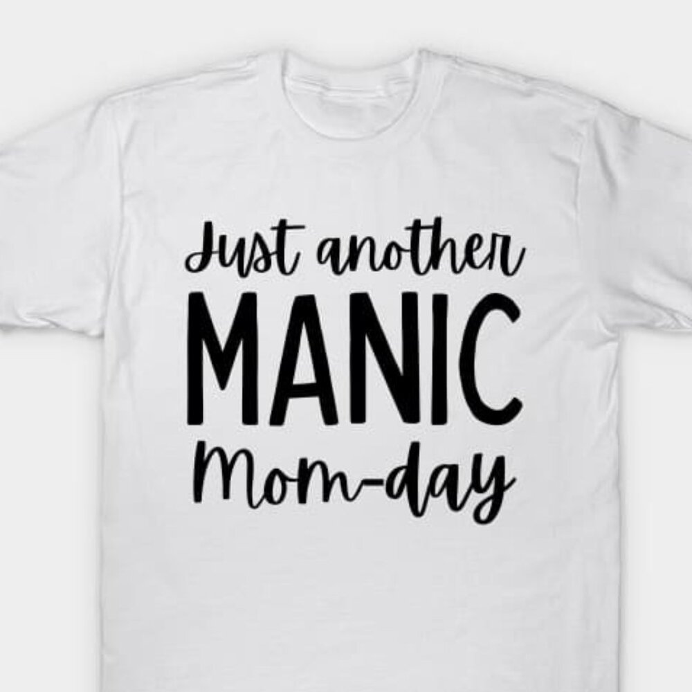 Just Another Manic Mom-Day. Funny Mom Saying Shirt